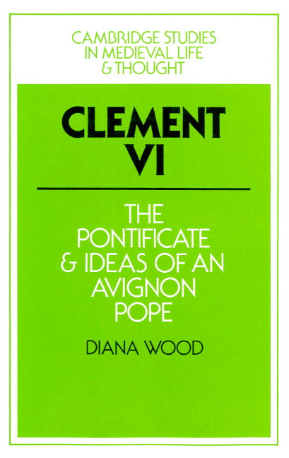 Clement VI; The Pontificate and Ideas of an Avignon Pope (Paperback) 9780521894111