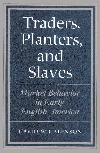 Traders, Planters and Slaves; Market Behavior in Early English America (Paperback) 9780521894142