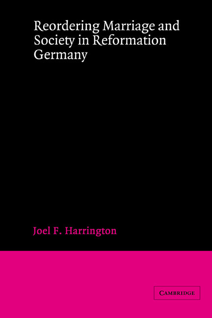 Reordering Marriage and Society in Reformation Germany (Paperback) 9780521894180