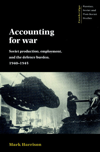 Accounting for War; Soviet Production, Employment, and the Defence Burden, 1940–1945 (Paperback) 9780521894241