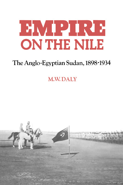 Empire on the Nile; The Anglo-Egyptian Sudan, 1898–1934 (Paperback) 9780521894371