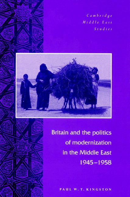 Britain and the Politics of Modernization in the Middle East, 1945–1958 (Paperback) 9780521894395