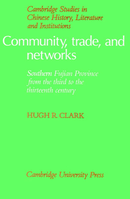 Community, Trade, and Networks; Southern Fujian Province from the Third to the Thirteenth Century (Paperback) 9780521894470