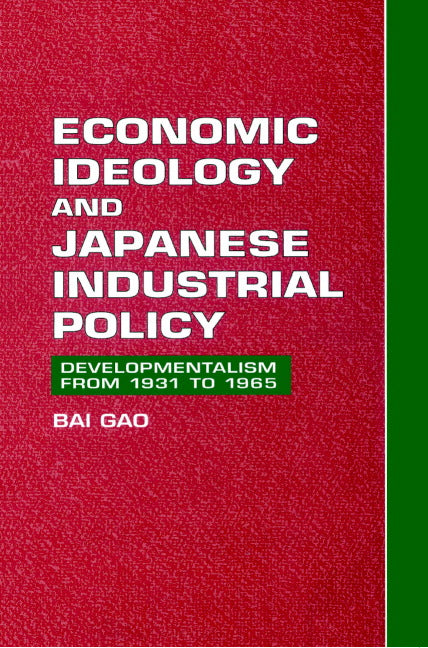 Economic Ideology and Japanese Industrial Policy; Developmentalism from 1931 to 1965 (Paperback) 9780521894500