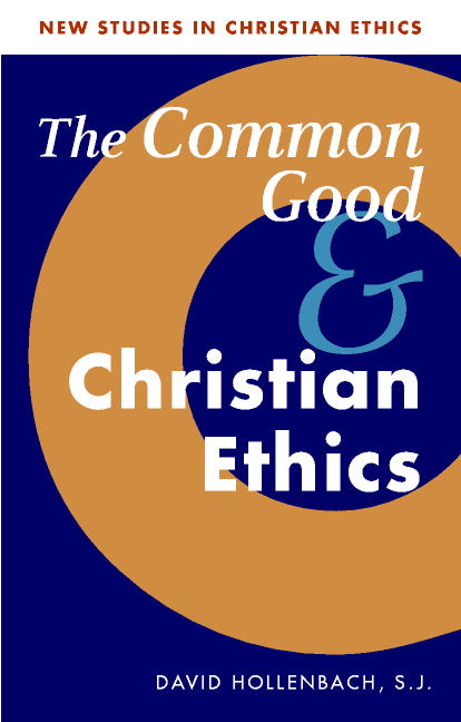 The Common Good and Christian Ethics (Paperback) 9780521894517