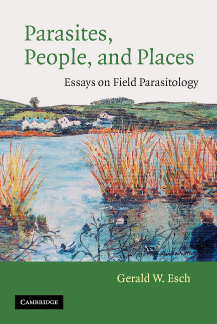 Parasites, People, and Places; Essays on Field Parasitology (Paperback) 9780521894579