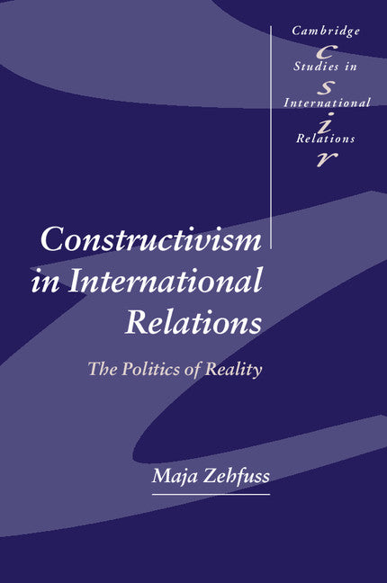 Constructivism in International Relations; The Politics of Reality (Paperback) 9780521894661