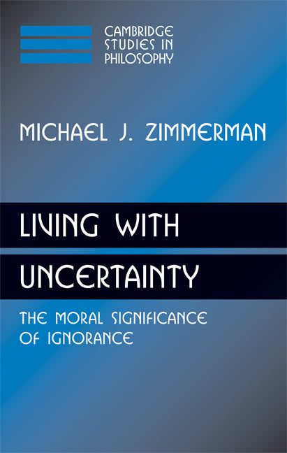 Living with Uncertainty; The Moral Significance of Ignorance (Hardback) 9780521894913