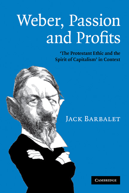 Weber, Passion and Profits; 'The Protestant Ethic and the Spirit of Capitalism' in Context (Hardback) 9780521895095