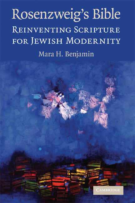 Rosenzweig's Bible; Reinventing Scripture for Jewish Modernity (Hardback) 9780521895262