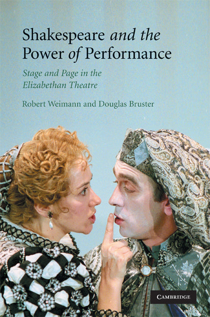 Shakespeare and the Power of Performance; Stage and Page in the Elizabethan Theatre (Hardback) 9780521895323