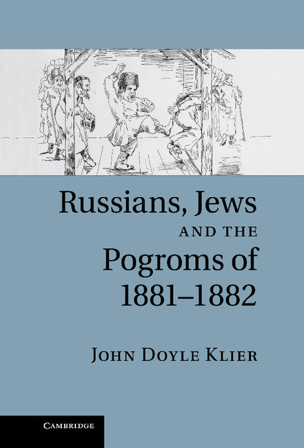 Russians, Jews, and the Pogroms of 1881–1882 (Hardback) 9780521895484