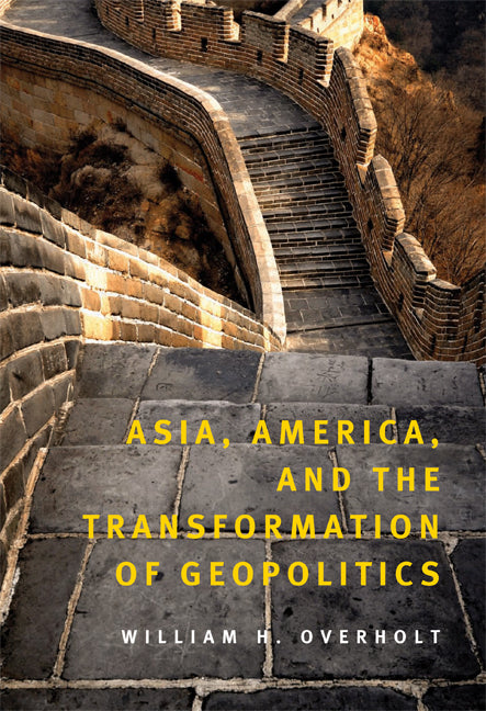 Asia, America, and the Transformation of Geopolitics (Hardback) 9780521895873
