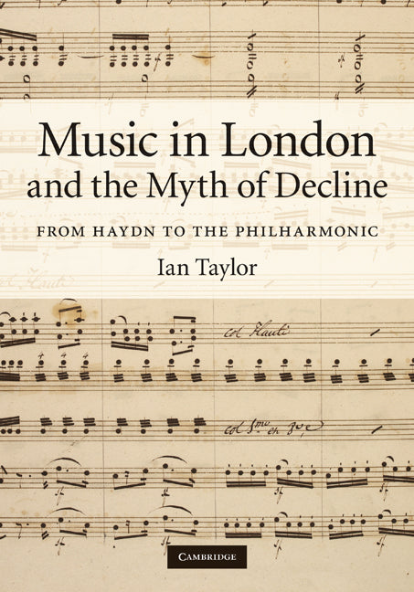 Music in London and the Myth of Decline; From Haydn to the Philharmonic (Hardback) 9780521896092