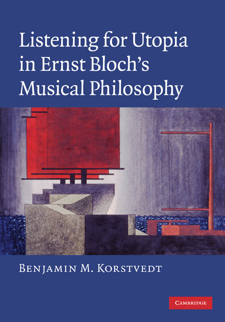 Listening for Utopia in Ernst Bloch's Musical Philosophy (Hardback) 9780521896153