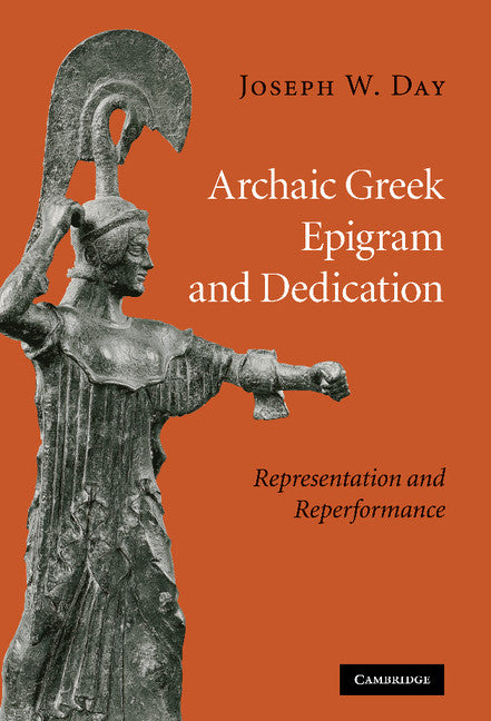 Archaic Greek Epigram and Dedication; Representation and Reperformance (Hardback) 9780521896306