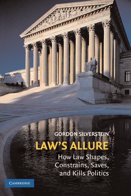 Law's Allure; How Law Shapes, Constrains, Saves, and Kills Politics (Hardback) 9780521896474