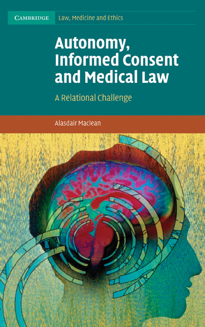 Autonomy, Informed Consent and Medical Law; A Relational Challenge (Hardback) 9780521896931