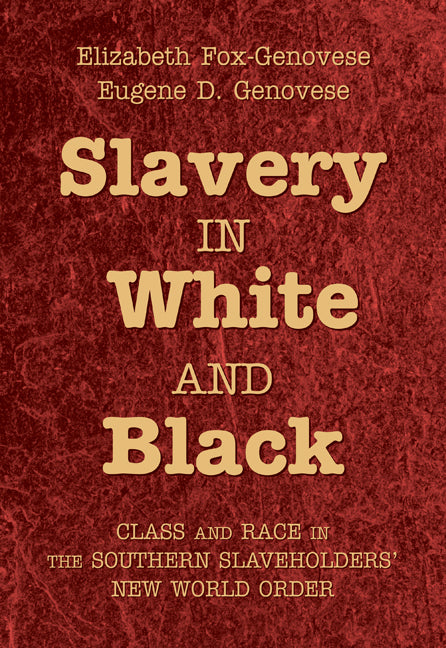 Slavery in White and Black; Class and Race in the Southern Slaveholders' New World Order (Hardback) 9780521897006