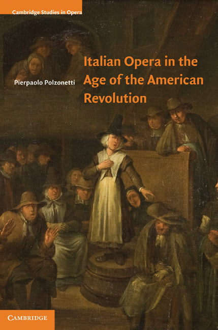 Italian Opera in the Age of the American Revolution (Hardback) 9780521897082