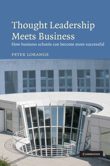 Thought Leadership Meets Business; How business schools can become more successful (Hardback) 9780521897228