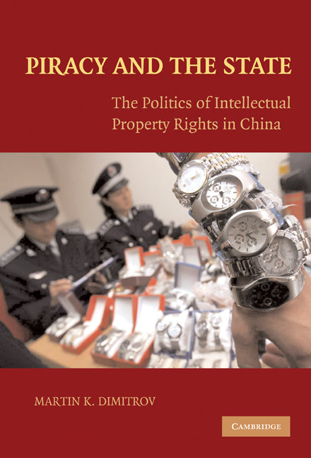 Piracy and the State; The Politics of Intellectual Property Rights in China (Hardback) 9780521897310