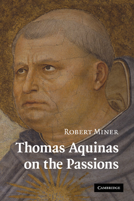 Thomas Aquinas on the Passions; A Study of Summa Theologiae, 1a2ae 22–48 (Hardback) 9780521897488