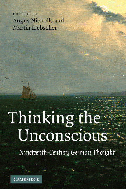 Thinking the Unconscious; Nineteenth-Century German Thought (Hardback) 9780521897532
