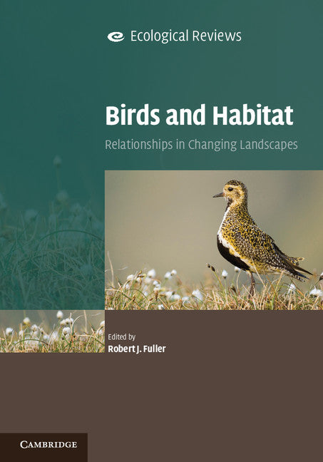 Birds and Habitat; Relationships in Changing Landscapes (Hardback) 9780521897563