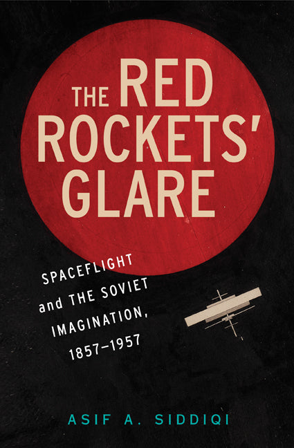 The Red Rockets' Glare; Spaceflight and the Russian Imagination, 1857–1957 (Hardback) 9780521897600