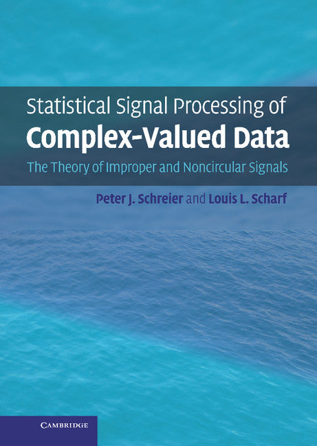 Statistical Signal Processing of Complex-Valued Data; The Theory of Improper and Noncircular Signals (Hardback) 9780521897723