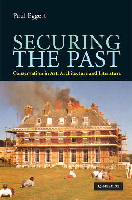 Securing the Past; Conservation in Art, Architecture and Literature (Hardback) 9780521898089