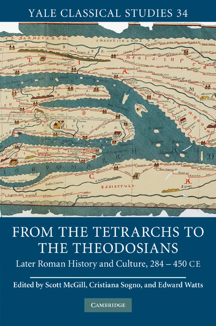 From the Tetrarchs to the Theodosians; Later Roman History and Culture, 284–450 CE (Hardback) 9780521898218