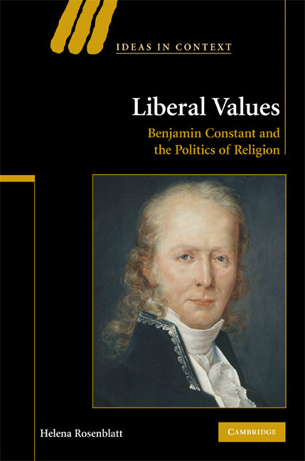 Liberal Values; Benjamin Constant and the Politics of Religion (Hardback) 9780521898256