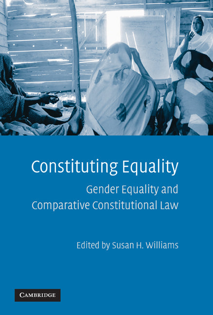 Constituting Equality; Gender Equality and Comparative Constitutional Law (Hardback) 9780521898362