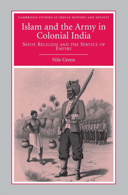 Islam and the Army in Colonial India; Sepoy Religion in the Service of Empire (Hardback) 9780521898454