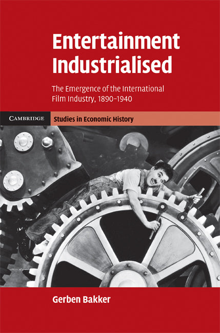 Entertainment Industrialised; The Emergence of the International Film Industry, 1890–1940 (Hardback) 9780521898546