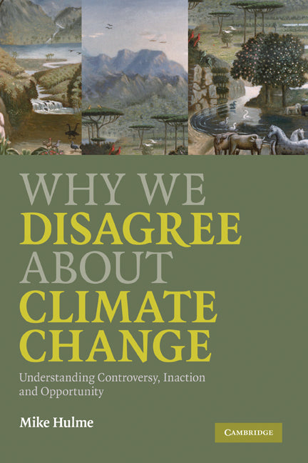 Why We Disagree about Climate Change; Understanding Controversy, Inaction and Opportunity (Hardback) 9780521898690