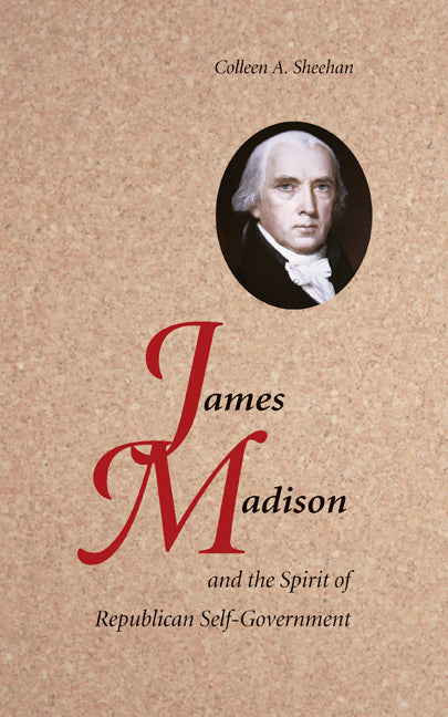 James Madison and the Spirit of Republican Self-Government (Hardback) 9780521898744