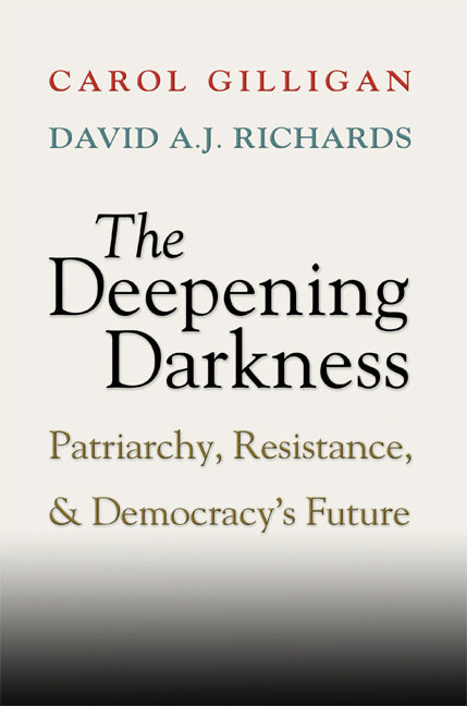 The Deepening Darkness; Patriarchy, Resistance, and Democracy's Future (Hardback) 9780521898980