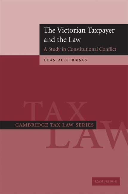 The Victorian Taxpayer and the Law; A Study in Constitutional Conflict (Hardback) 9780521899246