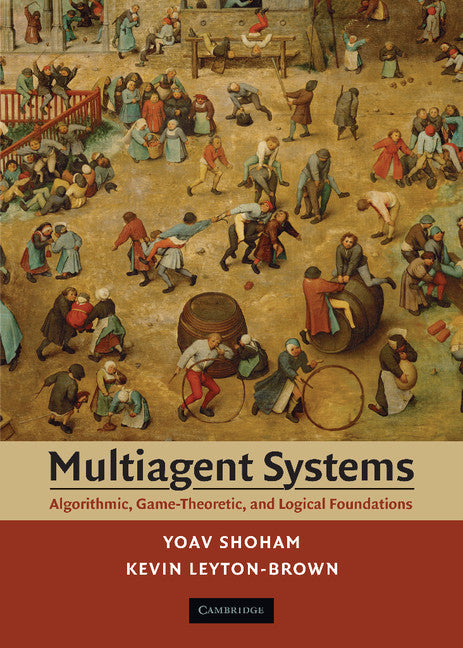 Multiagent Systems; Algorithmic, Game-Theoretic, and Logical Foundations (Hardback) 9780521899437