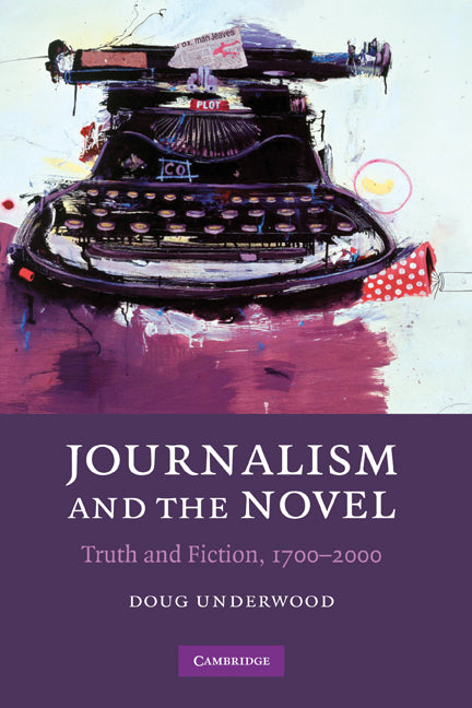 Journalism and the Novel; Truth and Fiction, 1700–2000 (Hardback) 9780521899529