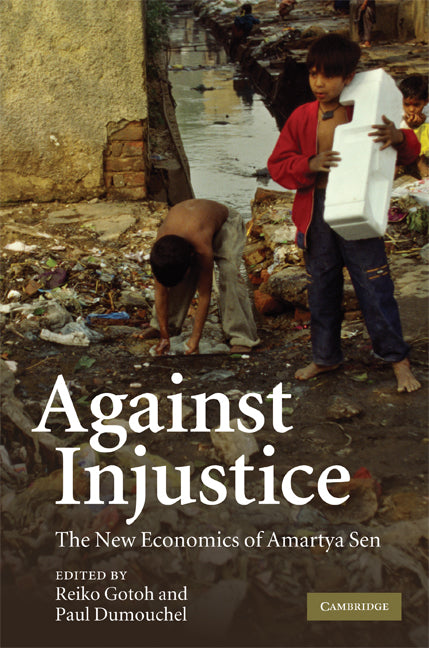 Against Injustice; The New Economics of Amartya Sen (Hardback) 9780521899598
