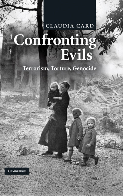 Confronting Evils; Terrorism, Torture, Genocide (Hardback) 9780521899611