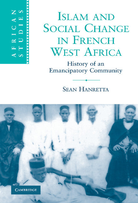 Islam and Social Change in French West Africa; History of an Emancipatory Community (Hardback) 9780521899710