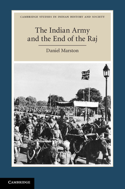 The Indian Army and the End of the Raj (Hardback) 9780521899758