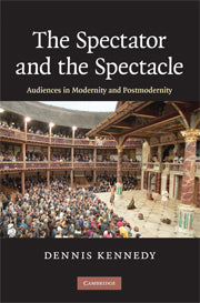 The Spectator and the Spectacle; Audiences in Modernity and Postmodernity (Paperback / softback) 9781107403604