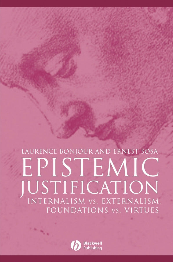 Epistemic Justification – Internalism vs. Externalism, Foundations vs. Virtues (Paperback / softback) 9780631182849