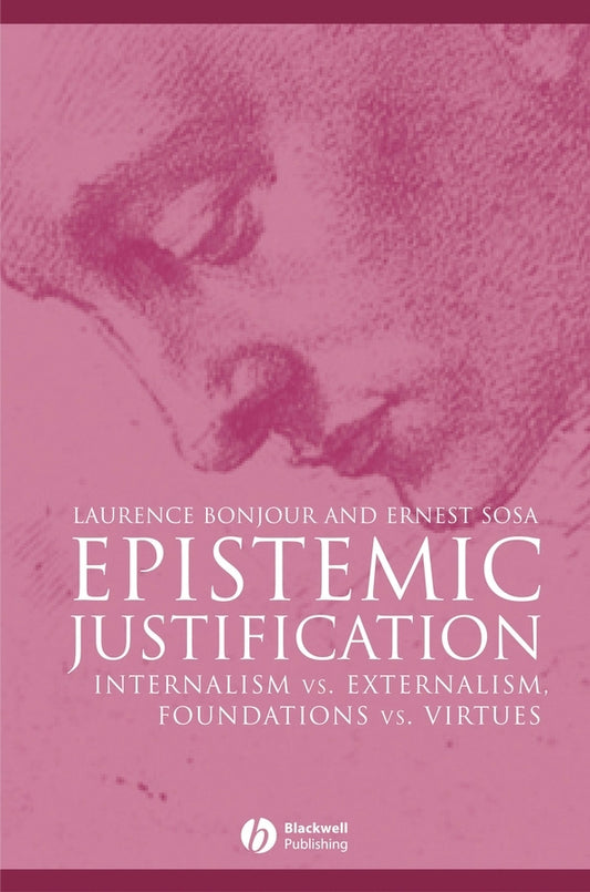 Epistemic Justification – Internalism vs. Externalism, Foundations vs. Virtues (Paperback / softback) 9780631182849